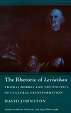 The rhetoric of "Leviathan" : Thomas Hobbes and the politics of cultural transformation /