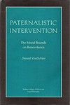 Paternalistic intervention : the moral bounds on benevolence /