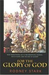 For the glory of God : how monotheism led to reformations, science, witch-hunts, and the end of slavery /