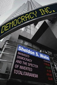 Democracy incorporated : managed democracy and the specter of inverted totalitarianism /