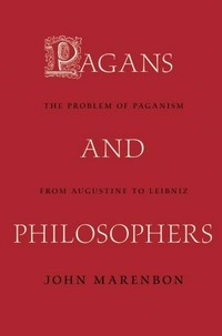 Pagans and philosophers : the problem of paganism from Augustine to Leibniz /