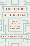 The code of capital : how the law creates wealth and inequality /