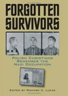Forgotten survivors : Polish Christians remember the Nazi occupation /