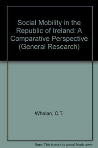 Social mobility in the Republic of Ireland: a comparative perspective /