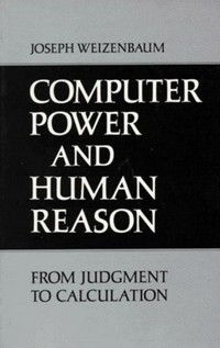 Computer power and human reason : from judgment to calculation /