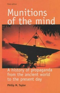 Munitions of the mind : a history of propaganda from the ancient world to the present era /