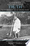 Gandhi's experiments with truth : essential writings by and about Mahatma Gandhi /