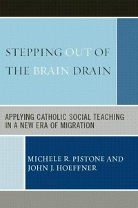 Stepping out of the brain drain : applying Catholic social teaching in a new era of migration /