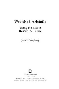 Wretched Aristotle : using the past to rescue the future /