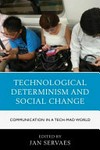 Technological determinism and social change : communication in a tech-mad world /