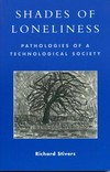 Shades of loneliness : pathologies of a technological society /