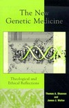 The new genetic medicine : theological and ethical reflections /