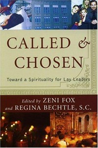 Called & chosen : toward a spirituality for lay leaders /