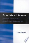 Crucible of reason : intentional action, practical rationality, and weakness of will /