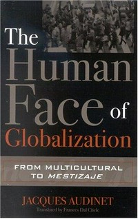 The human face of globalization : from multicultural to mestizaje /