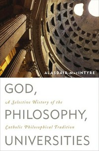 God, philosophy, universities : a selective history of the catholic philosophical tradition /