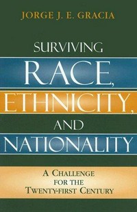Surviving race, ethnicity, and nationality : a challenge for the twenty-first century /