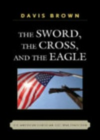 The sword, the cross, and the eagle : the American Christian just war tradition /