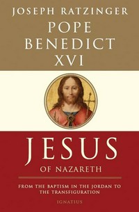 Jesus of Nazareth : from the Baptism in the Jordan to the Transfiguration /