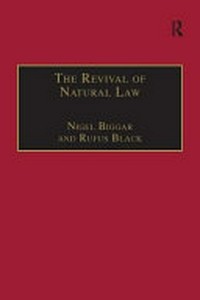 The revival of natural law : philosophical, theological and ethical responses to the Finnis-Grisez School /