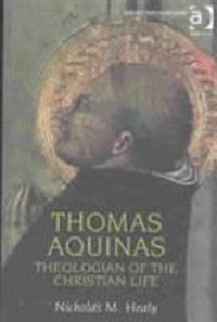 Thomas Aquinas : theologian of the Christian life /