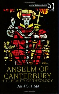 Anselm of Canterbury : the beauty of theology /David S. Hogg.