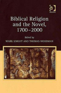 Biblical religion and the novel, 1700-2000 /