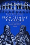 From Clement to Origen : the social and historical context of the Church Fathers /