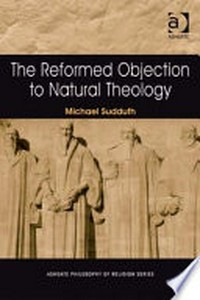 The reformed objection to natural theology /