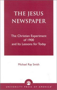 The Jesus newspaper : the christian experiment of 1900 and its lessons for today /