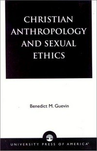 Christian anthropology and sexual ethics /