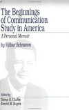 The beginnings of communication study in America : a personal memoir /