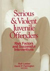 Serious & violent juvenile offenders : risk factors and successful interventions /