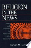 Religion in the news : faith and journalism in American public discourse /