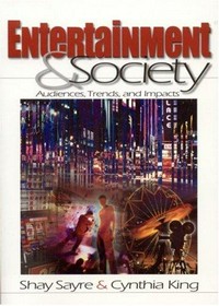 Entertainment & society : audiences, trends, and impacts /