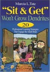 "Sit and get" won't grow dendrites : 20 professional learning strategies that engage the adult brain /