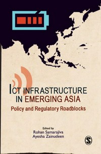 ICT infrastructure in emerging Asia : policy and regulatory roadblocks /