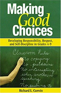 Making good choices : developing responsibility, respect, and self-discipline in grades 4-9 /