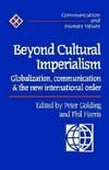 Beyond cultural imperialism : globalization, communication and the new international order /