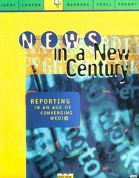 News in a new century : reporting in an age of converging media.