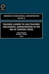 Teaching leaders to lead teachers : educational administration in the era of constant crisis /
