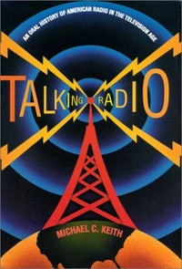 Talking radio : an oral history of American radio in the television age /