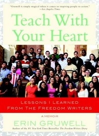 Teach with your heart : lessons I learned from the Freedom Writers /
