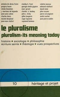 Le pluralisme : symposium interdisciplinaire = Pluralism : its meaning today /