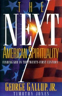 The next American spirituality : finding God in the twenty-first century /