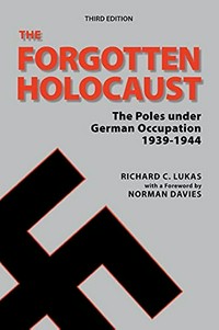 Forgotten Holocaust : the Poles under German occupation, 1939-1944 /