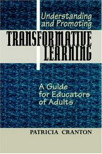 Understanding and promoting transformative learning : a guide for educators of adults /