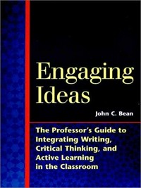 Engaging ideas : the professor's guide to integrating writing, critical thinking and active learning in the classroom /