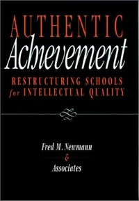 Authentic achievement : restructuring schools for intellectual quality /