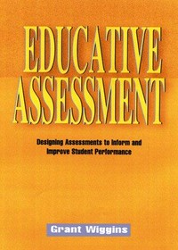 Educative assessment : designing assessments to inform and improve student performance /
